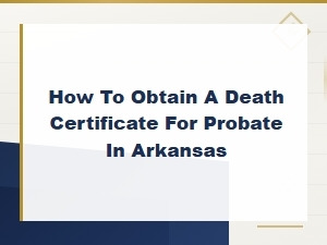 How to Get a Death Certificate for Probate in Arkansas