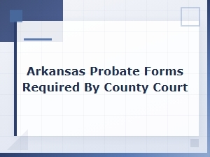 Essential Arkansas County Court Probate Forms