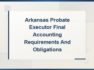 Final Accounting Requirements for Arkansas Executors