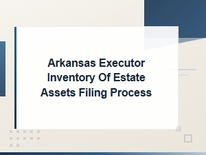 Filing an Estate Inventory as an Arkansas Executor