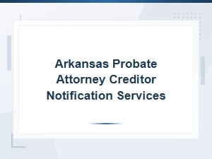 Arkansas Creditor Notification Rules for Probate Attorneys