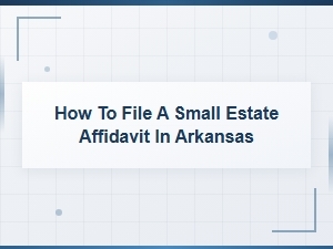 How to File a Small Estate Affidavit in Arkansas