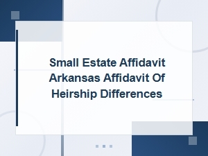 Small Estate Affidavit vs Affidavit of Heirship in Arkansas: Key Differences