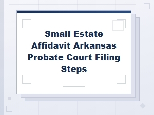 How to File a Small Estate Affidavit in Arkansas