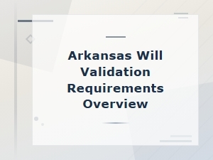 Arkansas Will Validation Requirements Overview